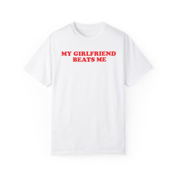 Boyfriend Gift My Girlfriend Beats Me Comfort Color Shirt Funny Humor Quote Boyfriend Shirt  Mens Present BF Birthday Anniversary T-Shirt