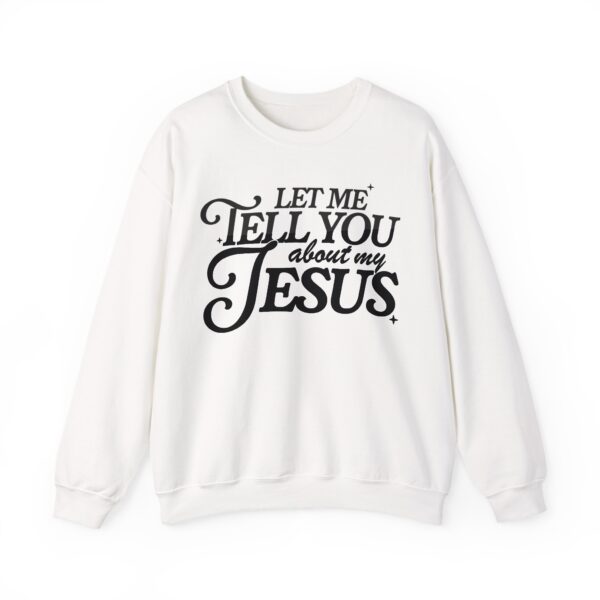 Let Me Tell You About Jesus Sweatshirt