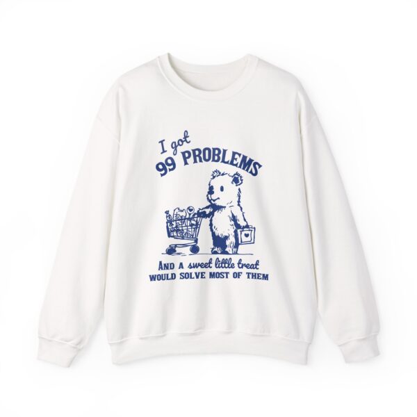 99 Problems Sweet Treat Sweatshirt – Funny Vintage Meme Shirt