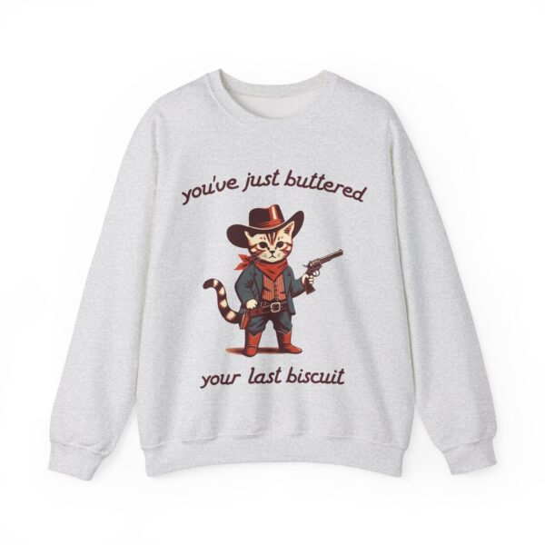 You've Buttered Your Last Biscuit Cat Sweatshirt